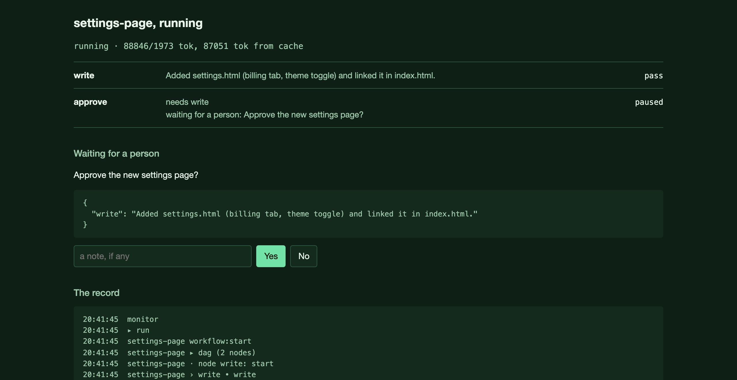 The page a run serves about itself. Two steps: write, passed, with the writer's line 'Added settings.html (billing tab, theme toggle) and linked it in index.html'; approve, paused, waiting for a person. Under the heading 'Waiting for a person': the question 'Approve the new settings page?', what the question is about, a field for a note, and Yes and No buttons. Below it, the first lines of the record: one line per event, each with its time.